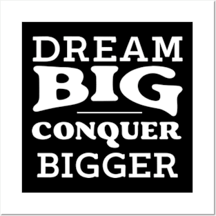 Dream big conquer bigger Posters and Art